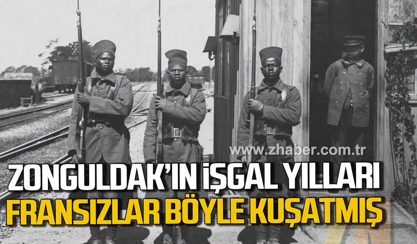 Zonguldak'ın işgal yılları. Fransızlar böyle kuşatmış.