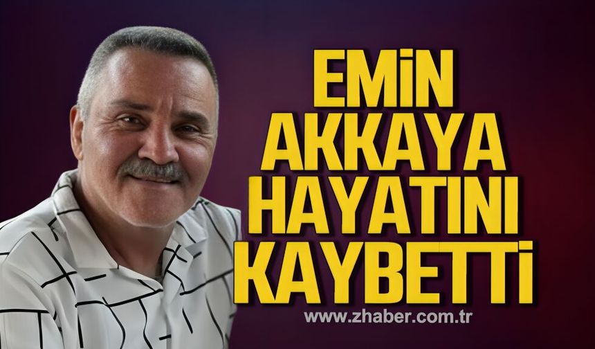 Emin Akkaya hayatını kaybetti