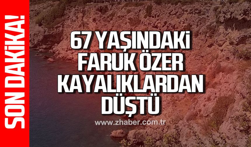 67 Yaşındaki Faruk Özer kayalıklardan düştü