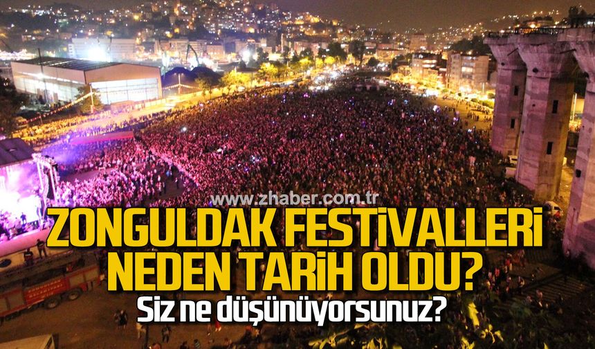 Zonguldak Festivalleri neden tarih oldu? Siz ne düşünüyorsunuz?