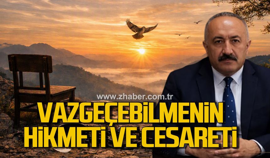 Vazgeçebilmenin Hikmeti ve Cesareti