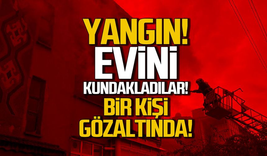 Karabük'te yangın... Evi kudaklayan şahıs yakalandı
