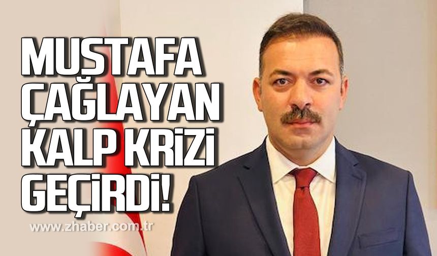 Mustafa Çağlayan kalp krizi geçirdi
