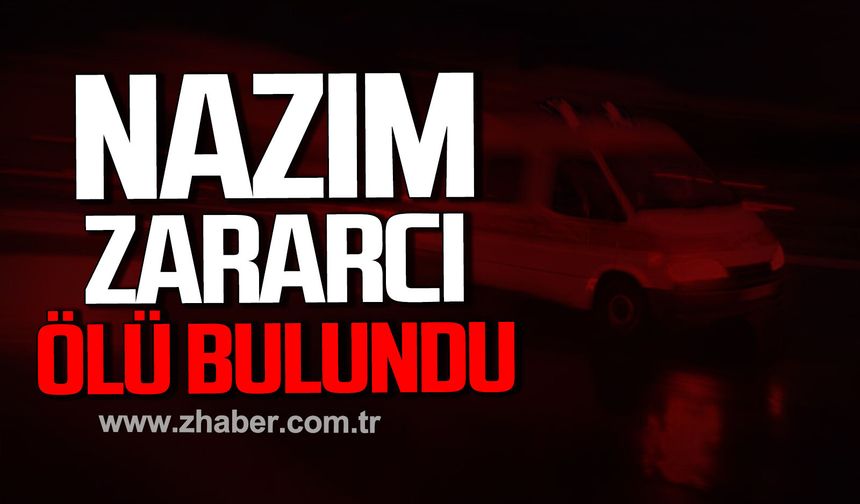Kozlu'da Nazım Zararcı evinde ölü bulundu.