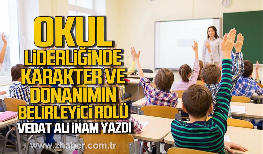 Okul Liderliğinde Karakter ve Donanımın Belirleyici Rolü