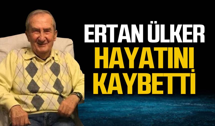 Ertan Ülker hayatını kaybetti