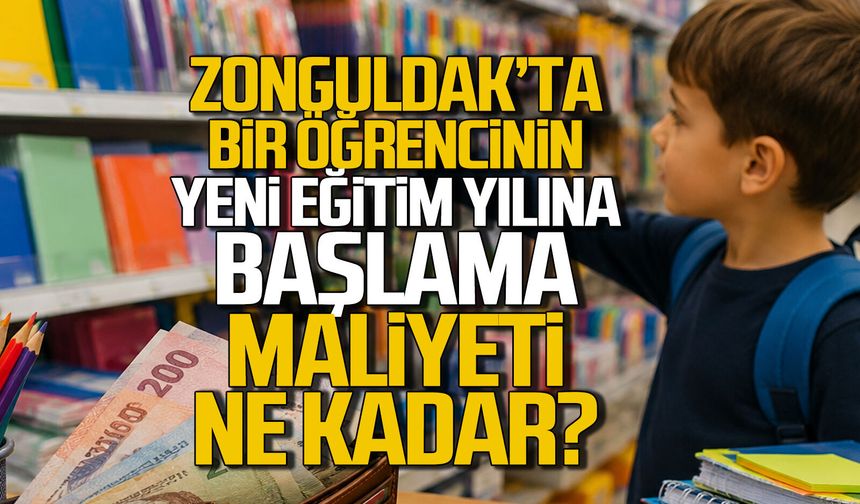 Zonguldak’ta bir öğrencinin yeni eğitim yılına başlama maliyeti ne kadar?