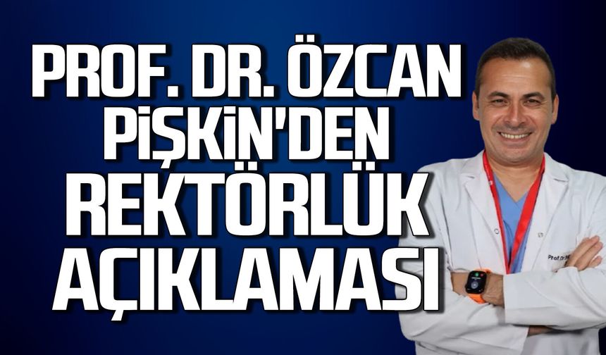 Prof. Dr. Özcan Pişkin’den rektörlük açıklaması