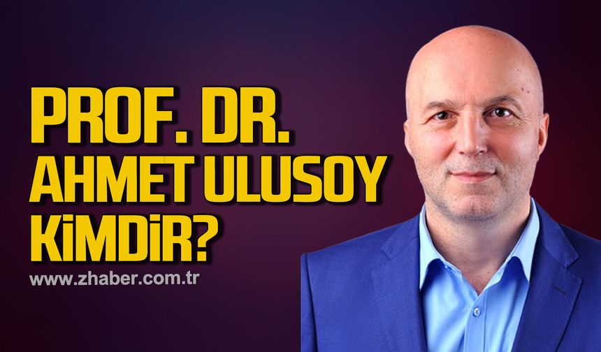 Prof. Dr. Ahmet Ulusoy kimdir?