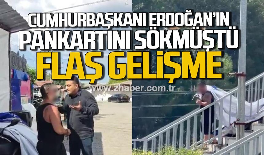 Zonguldak'ta Cumhurbaşkanı Erdoğan'ın pankartını söken şahıs hakkında flaş gelişme.