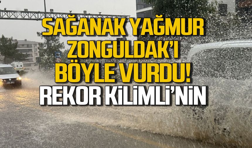 Sağanak Zonguldak'ı böyle vurdu... Rekor Kilimli'nin