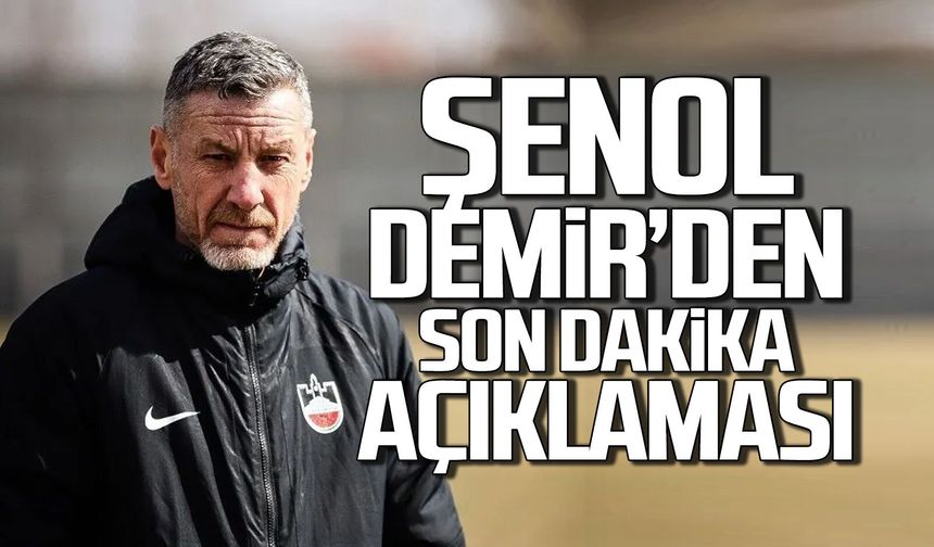Şenol Demir'de son dakika gelişmesi!