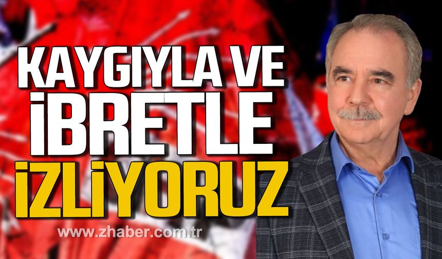Erol Sarıal; "Kaygıyla ve İbretle İzliyoruz"