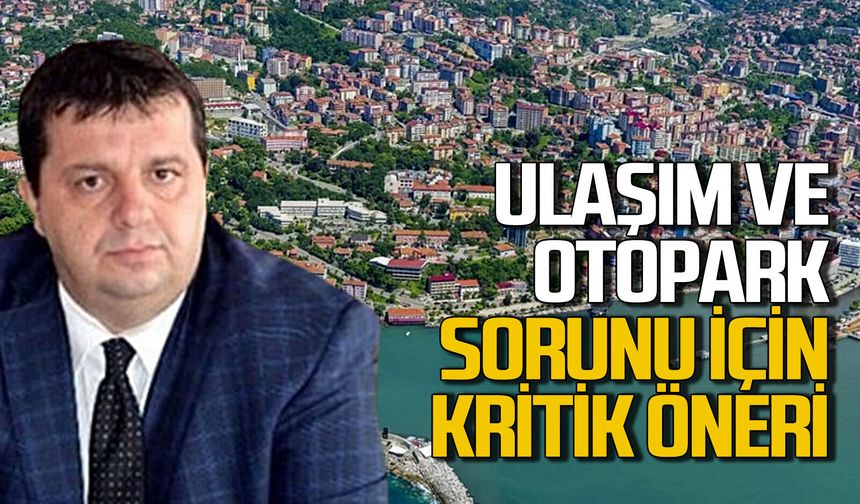 Zonguldak’ta ulaşım ve otopark sorunu için kritik öneriler geldi