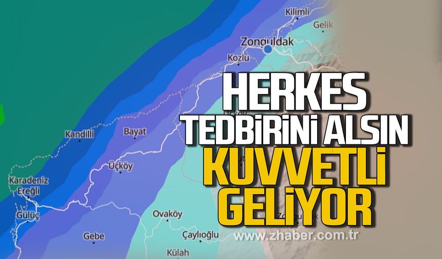 Herkes tedbirini alsın. Kuvvetli geliyor