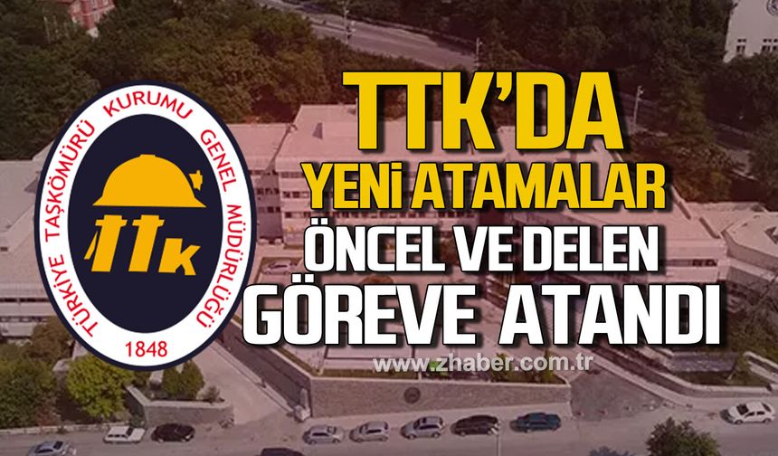 TTK’da yeni atamalar: Öncel ve Delen görevde