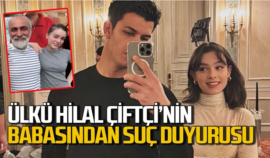 Zonguldaklı oyuncu Ülkü Hilal Çiftçi'nin babasından suç duyurusu