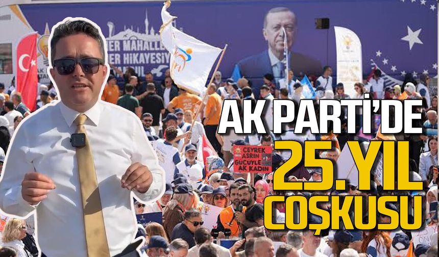 AK Parti’de 25. yıl coşkusu: Efendi olmaya değil, hizmetkar olmaya geldik