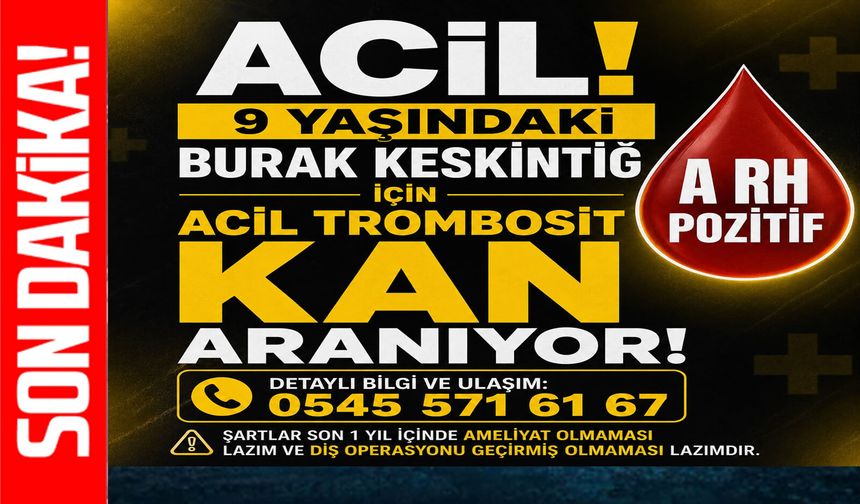 9 yaşındaki Burak Keskintığ için acil Trombosit Arh (+) kana ihtiyaç var