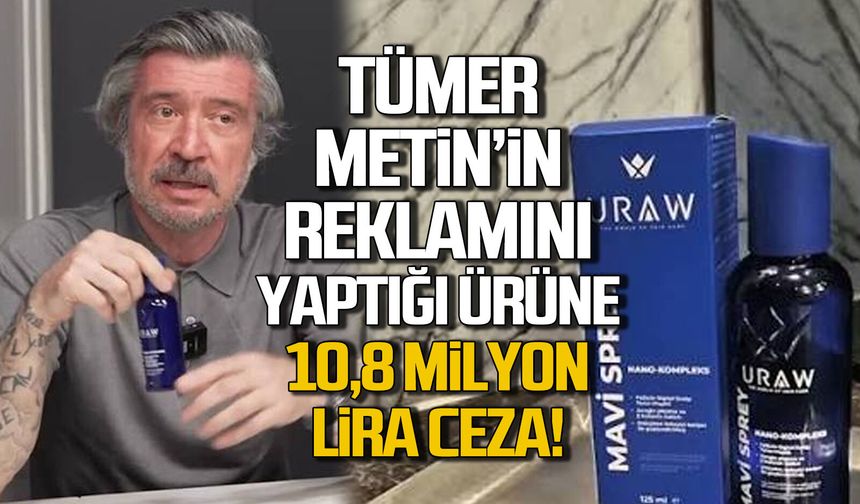 Tümer Metin’in reklamını yaptığı ürüne 10,8 milyon lira ceza