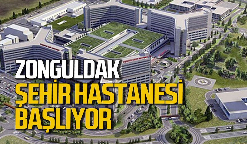 Zonguldak Şehir Hastanesi başlıyor