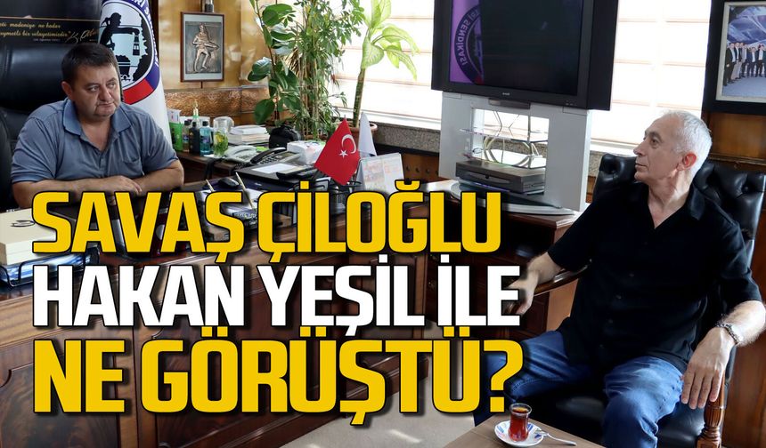 Çaycumalılar Derneği Başkanı Savaş Çiloğlu GMİS Başkanı Hakan Yeşil ile ne görüştü?