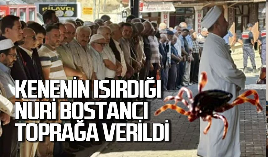 Kene ısırması sonucu hayatını kaybeden Nuri Bostancı toprağa verildi