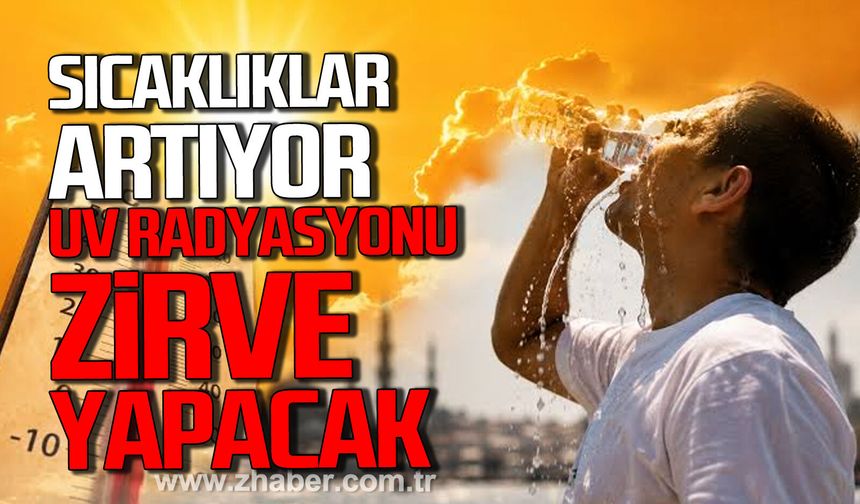 Sıcaklıklar artıyor. UV rasyasyonu zirve yapacak.