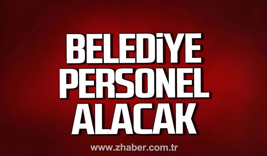 Kilimli Belediyesi personel alacak.