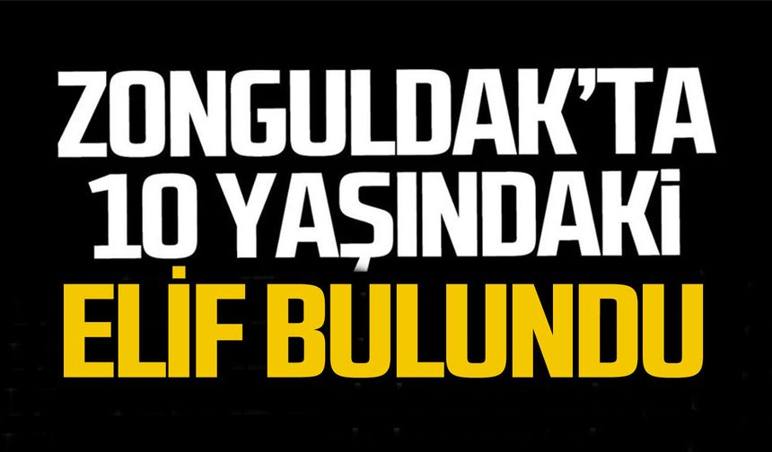 Zonguldak'ta kaybolan 10 yaşındaki Elif Lina bulundu