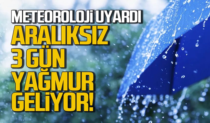 Aralıksız 3 gün yağmur geliyor! Meteoroloji uyardı