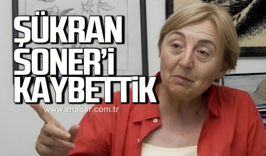 Gazeteci Şükran Soner'i kaybettik