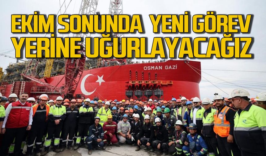 Osman Gazi Yüzer Üretim Platformu, Ekim sonunda görev yerine uğurlanacak
