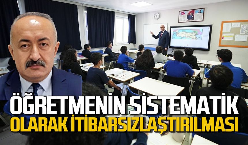 Öğretmenin sistematik olarak itibarsızlaştırılması