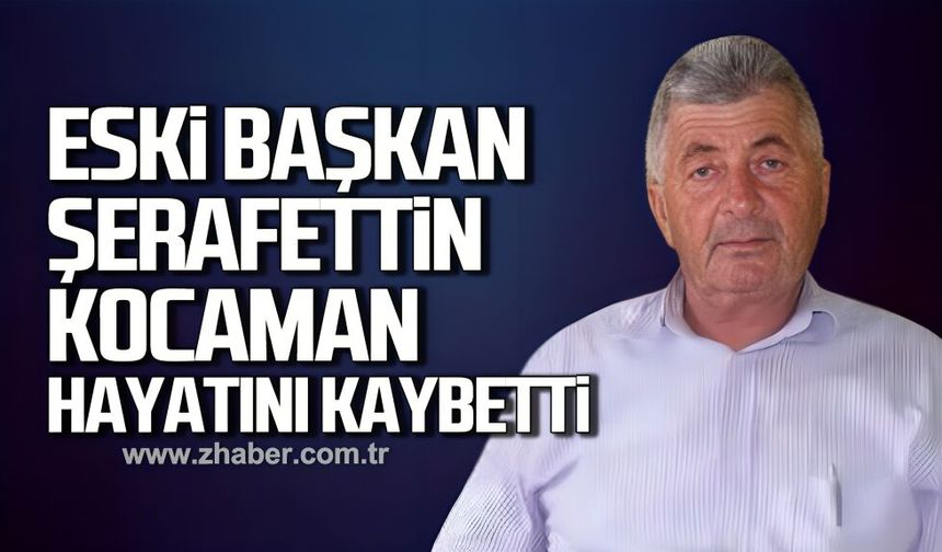Esnaf Odası’nın Eski Başkanı Şerafettin Kocaman hayatını kaybetti