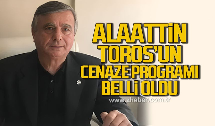 Alaattin Toros'un cenaze programı belli oldu
