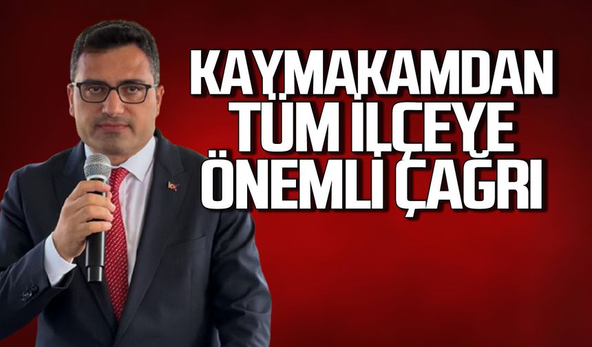 Kaymakam Selçuk Köksal'dan tüm ilçeye önemli çağrı
