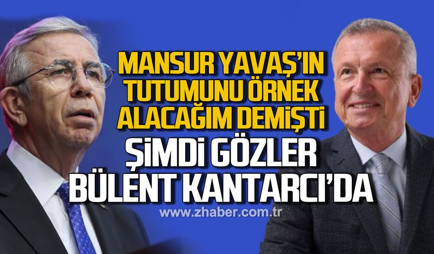 “Mansur Yavaş’ın tutumunu örnek alacağım” demişti! Şimdi gözler Bülent Kantarcı’da