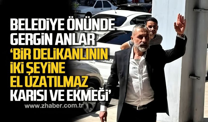 Zonguldak Belediyesi önünde gergin anlar “Bir Delikanlının İki Şeyine El Uzatılmaz: Karısı ve Ekmeği”