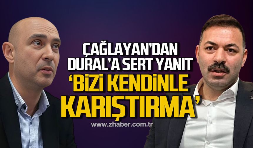 Çağlayan’dan Dural’a sert yanıt: “Bizi kendinle karıştırma!”