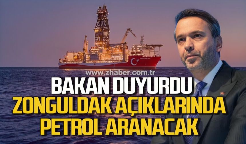 Bakan duyurdu. Zonguldak açıklarında petrol aranacak