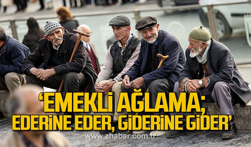 Küçükvar: “Emekli Ağlama, Ederine Eder, Giderine Gider”