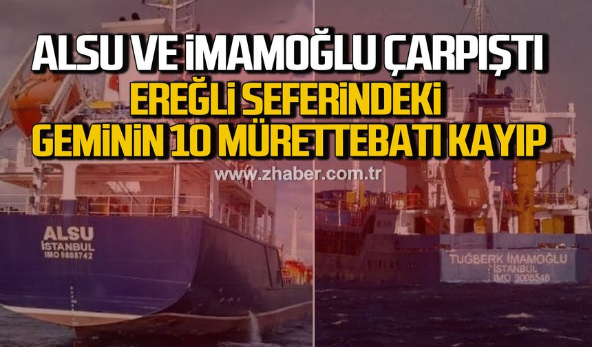Alsu ve İmamoğlu çarpıştı. Ereğli seferindeki geminin 10 mürettebatı kayıp