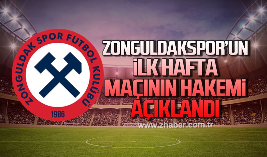 Zonguldakspor’un ilk hafta maçını yönetecek hakem açıklandı