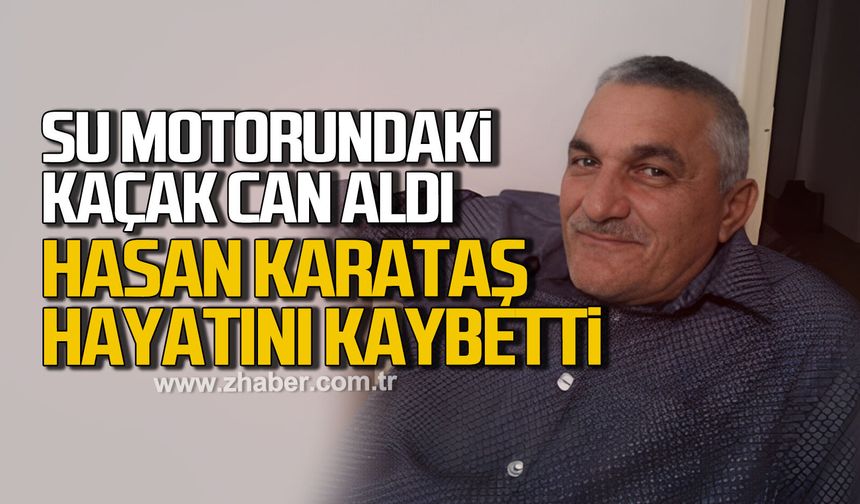 Bahçesini sularken elektrik akımına kapılan Hasan Karataş hayatını kaybetti