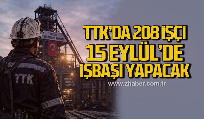TTK'da 208 İşçi 15 Eylül’de işbaşı yapacak