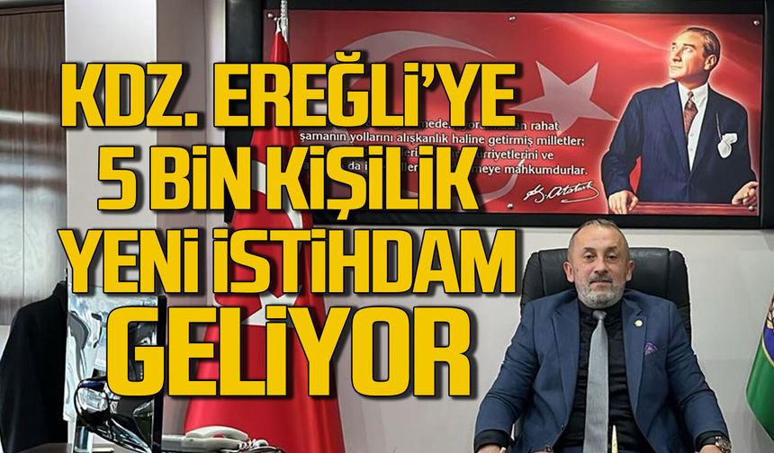Kdz. Ereğli’ye 5 bin kişilik yeni istihdam geliyor