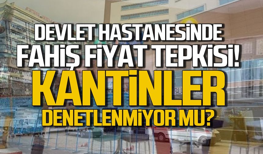 Atatürk Devlet Hastanesi kantininde fiyat tepkisi: “Hastane kantinleri denetlenmiyor mu?”