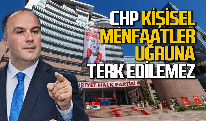 Harun Akın: CHP bireysel menfaatler uğruna terk edilemez
