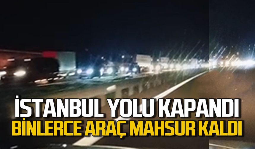 İstanbul yolu kapandı: Binlerce araç yolda kaldı